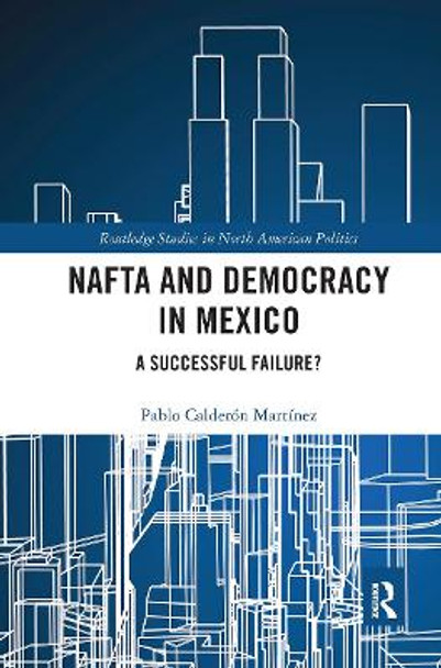 NAFTA and Democracy in Mexico: A Successful Failure? by Pablo Calderón Martínez