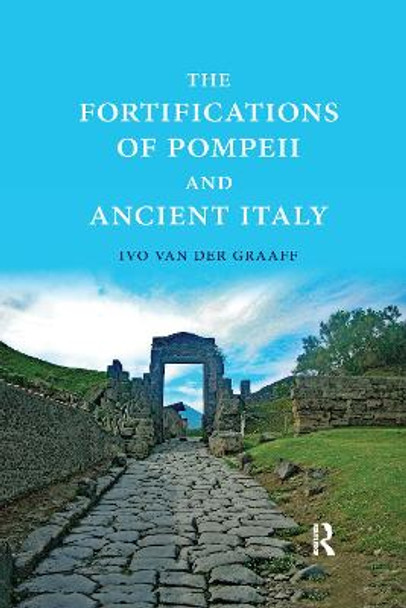 The Fortifications of Pompeii and Ancient Italy by Ivo Van der Graaff