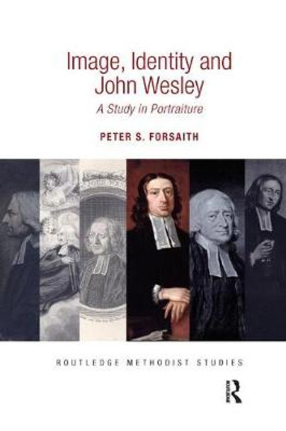 Image, Identity and John Wesley: A Study in Portraiture by Peter S. Forsaith