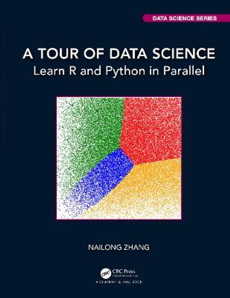 A Tour of Data Science: Learn R and Python in Parallel by Nailong Zhang