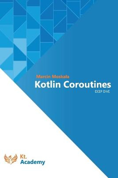Kotlin Coroutines: Deep Dive by Marcin Moskala