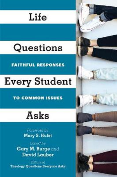 Life Questions Every Student Asks – Faithful Responses to Common Issues by Gary M. Burge