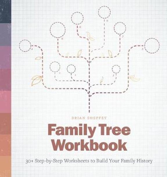 Family Tree Workbook: 30+ Step-By-Step Worksheets to Build Your Family History by Brian Sheffey