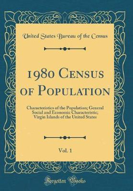 1980 Census of Population, Vol. 1: Characteristics of the Population; General Social and Economic Characteristic; Virgin Islands of the United States (Classic Reprint) by United States Bureau of the Census