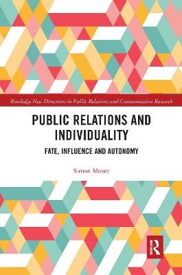 Public Relations and Individuality: Fate, Influence and Autonomy by Simon Moore