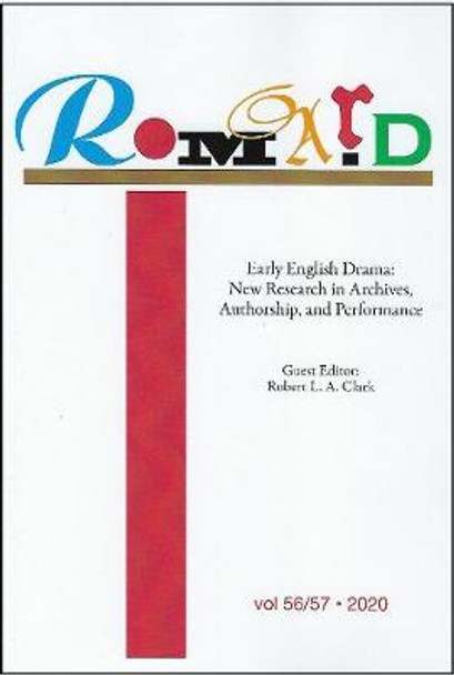 ROMARD Volume 56/57. Early English Drama: New Research in Archives, Authorship and Performance by Robert L.A. Clark