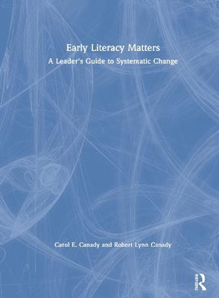 Early Literacy Matters: A Leader's Guide to Systematic Change by Robert Lynn Canady