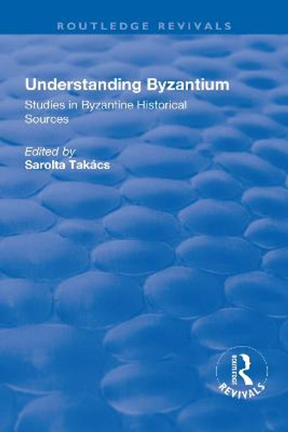 Understanding Byzantium: Studies in Byzantine Historical Sources by Paul Speck