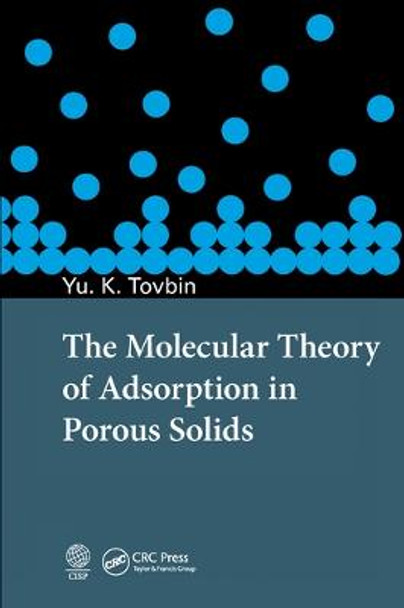 The Molecular Theory of Adsorption in Porous Solids by Yury Konstantinovich Tovbin