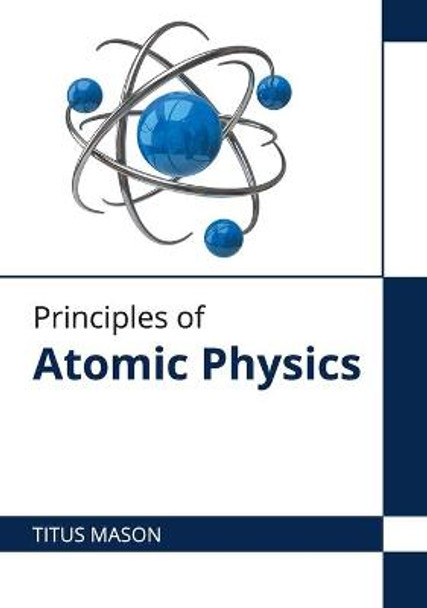 Principles of Atomic Physics by Titus Mason