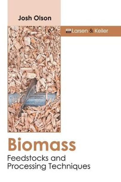 Biomass: Feedstocks and Processing Techniques by Josh Olson