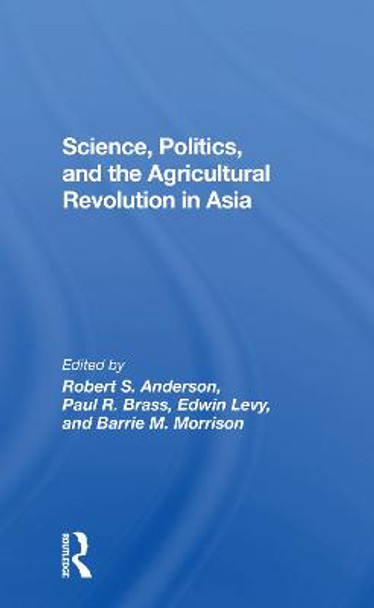 Science, Politics, And The Agricultural Revolution In Asia by Robert S Anderson