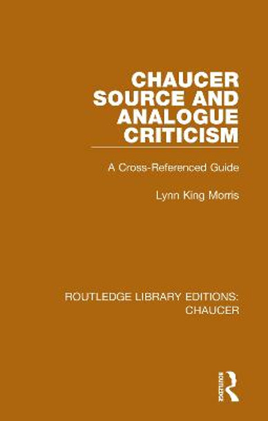 Chaucer Source and Analogue Criticism: A Cross-Referenced Guide by Lynn King Morris