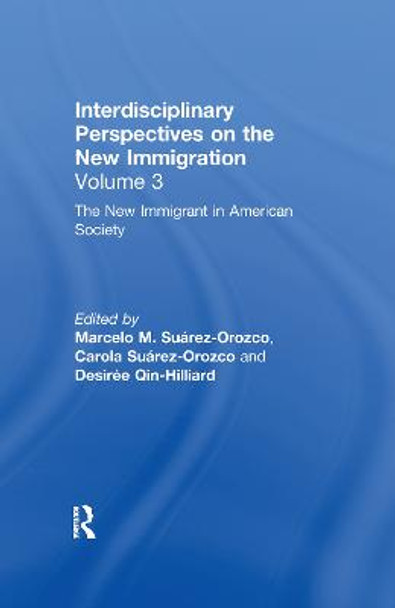 The New Immigrant in American Society: Interdisciplinary Perspectives on the New Immigration by Marcelo M. Suarez-Orozco