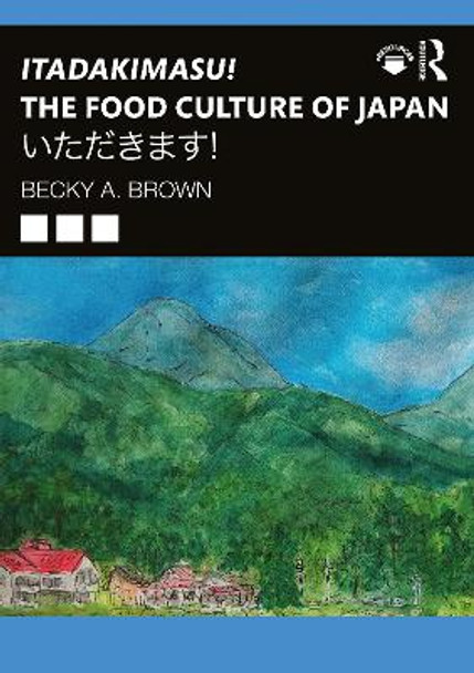 Itadakimasu! The Food Culture of Japan: いただきます！ by Becky A. Brown