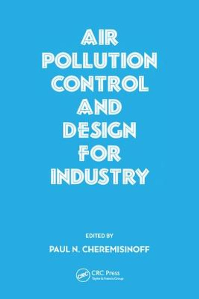 Air Pollution Control and Design for Industry by PaulN. Cheremisinoff