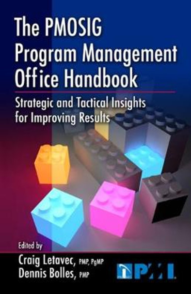 The PMOSIG Program Management Office Handbook: Strategic and Tactical Insights for Improving Results by Craig Letavec