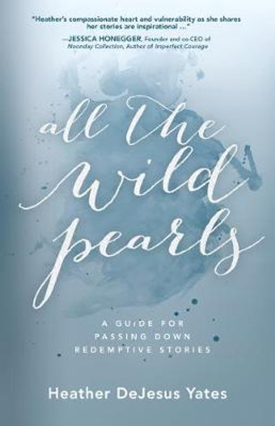 All The Wild Pearls by Heather D Yates