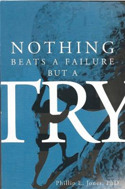 Nothing Beats a Failure But a Try: A Memoir by Phillip E Jones