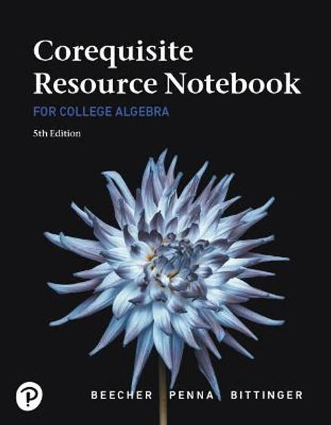 Corequisite Resource Notebook for College Algebra MyLab Revision with Corequisite Support by Judith Beecher