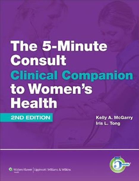 The 5-Minute Consult Clinical Companion to Women's Health by Kelly A. McGarry