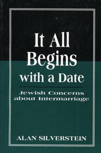 It All Begins with a Date: Jewish Concerns about Intermarriage by Alan Silverstein