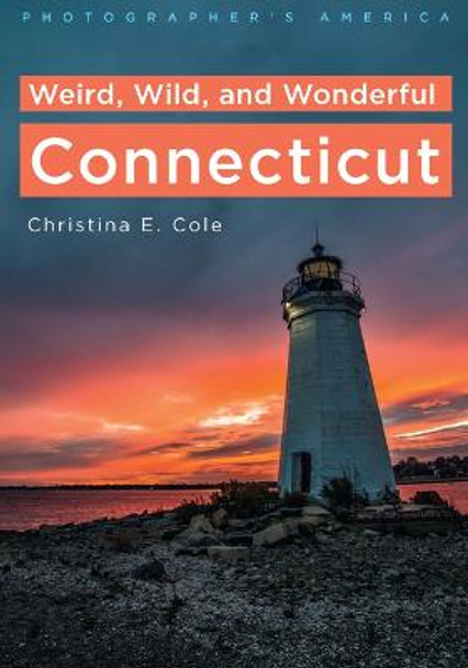 Photographer's America: Weird, Wild, and Wonderful Connecticut by Christina Cole