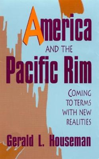 America and the Pacific Rim: Coming to Terms with New Realities by Gerald L. Houseman