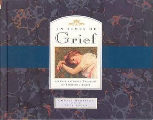 In Times of Grief: An Inspirational Treasury of Spiritual Texts by Connie Harrison