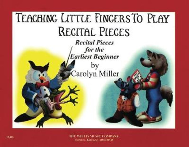 Teaching Little Fingers to Play Recital Pieces: Teaching Little Fingers to Play/Early to Mid-Elementary Level by Carolyn Miller