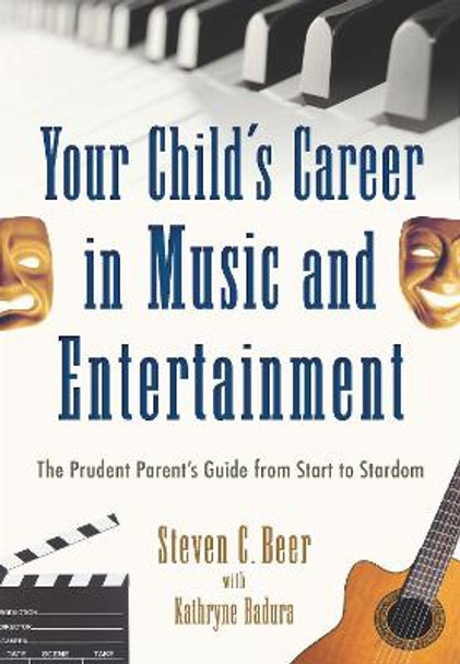 Your Child's Career in Music and Entertainment: The Prudent Parent's Guide from Start to Stardom by Steven C. Beer