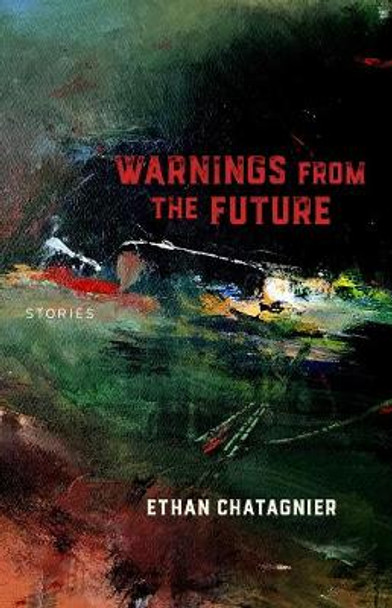 Warnings From the Future – Stories by Ethan Chatagnier