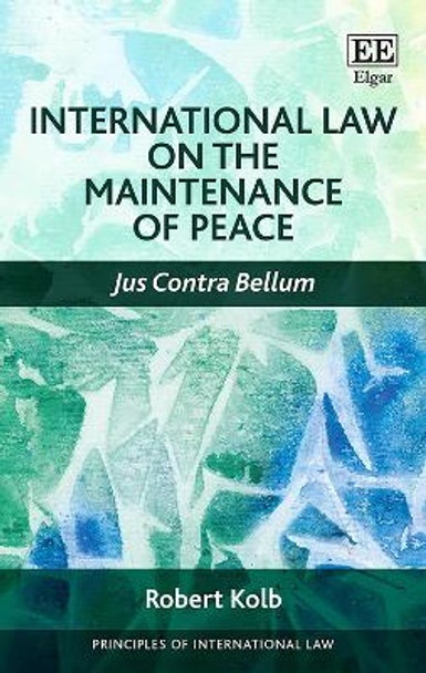 International Law on the Maintenance of Peace: Jus Contra Bellum by Robert Kolb