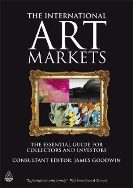 The International Art Markets: The Essential Guide for Collectors and Investors by James Goodwin