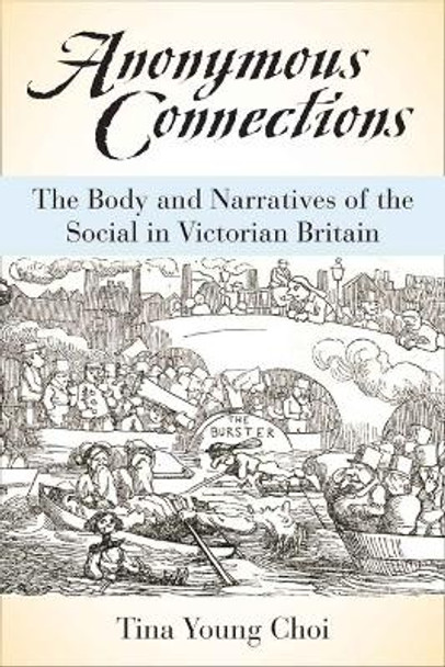 Anonymous Connections: The Body and Narratives of the Social in Victorian Britain by Tina Young Choi
