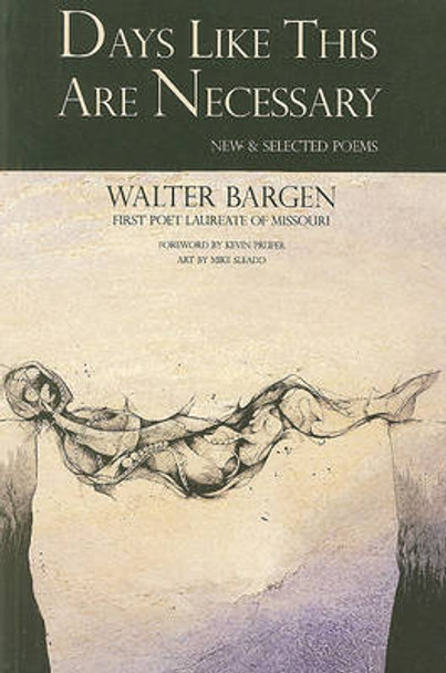 Days Like This Are Necessary: New and Selected Poems by Walter Bargen