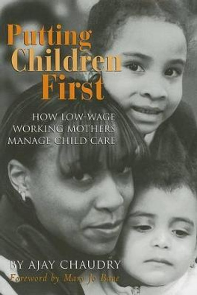 Putting Children First: How Low-Wage Working Mothers Manage Child Care by Ajay Chaudry