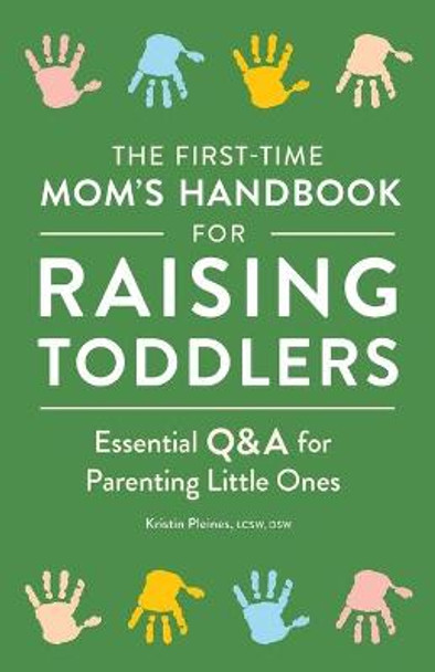 The First-Time Mom's Handbook for Raising Toddlers: Essential Q&A for Parenting Little Ones by Kristin Pleines