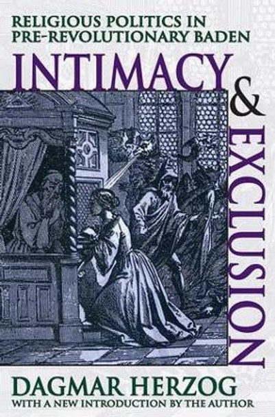 Intimacy and Exclusion: Religious Politics in Pre-revolutionary Baden by Dagmar Herzog