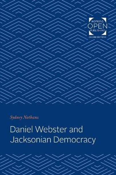 Daniel Webster and Jacksonian Democracy by Sydney Nathans