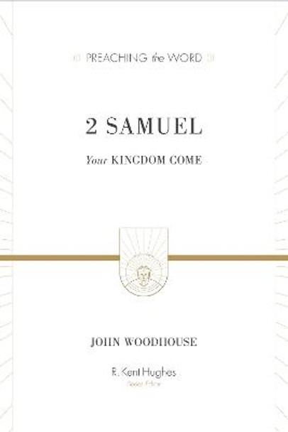 2 Samuel: Your Kingdom Come by John Woodhouse