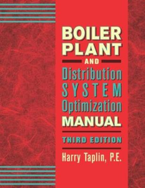 Boiler Plant and Distribution System Optimization Manual by Harry R. Taplin