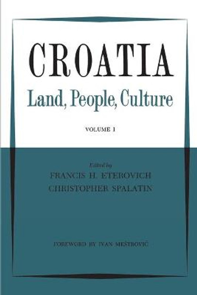 Croatia: Land, People, Culture Volume I by Francis H Eterovich