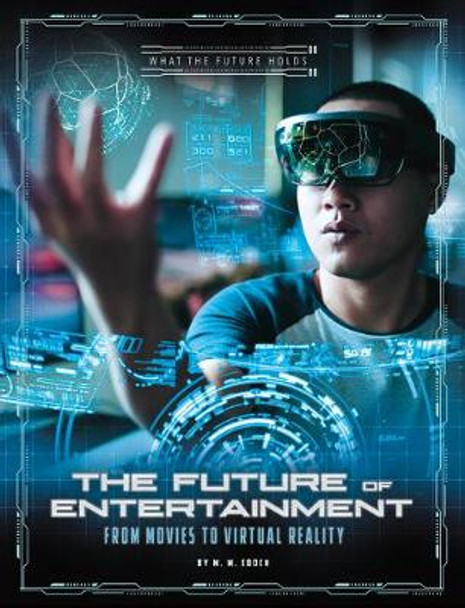 Future of Entertainment: from Movies to Virtual Reality (What the Future Holds) by M M Eboch