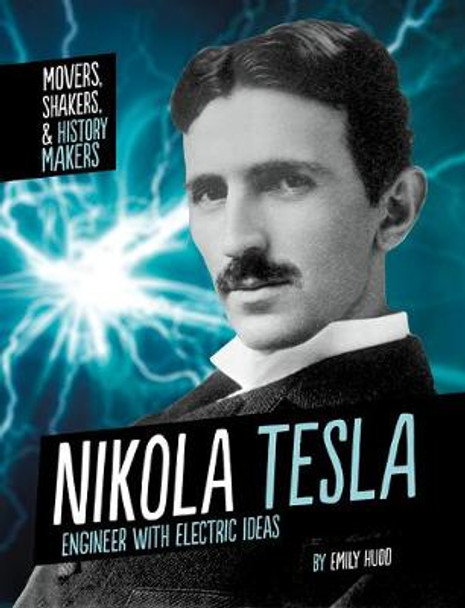 Nikola Tesla: Engineer with Electric Ideas by Emily Hudd