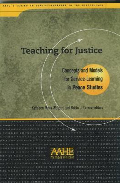 Teaching for Justice: Concepts and Models for Service-learning in Peace Studies by Kathleen Maas Weigert