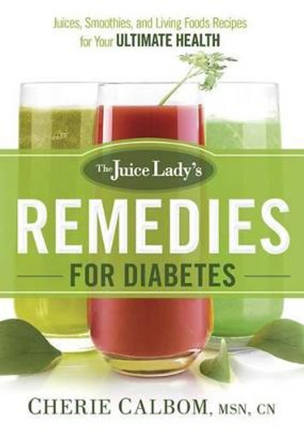 The Juice Lady's Remedies For Diabetes by Cherie Calbom