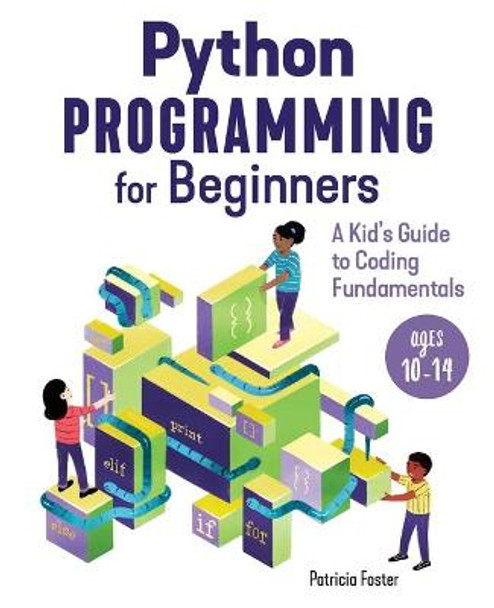 Python Programming for Beginners: A Kid's Guide to Coding Fundamentals by Patricia Foster