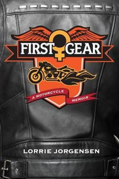 First Gear: A Motorcycle Memoir by Lorrie Jorgensen