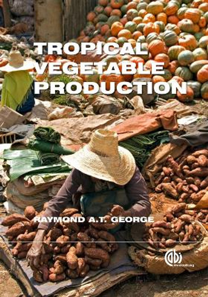 Tropical Vegetable Production by Raymond A. T. George